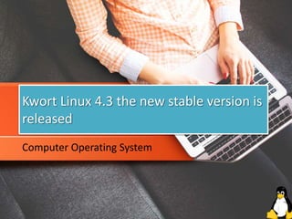 Kwort Linux 4.3 the new stable version is
released
Computer Operating System
 