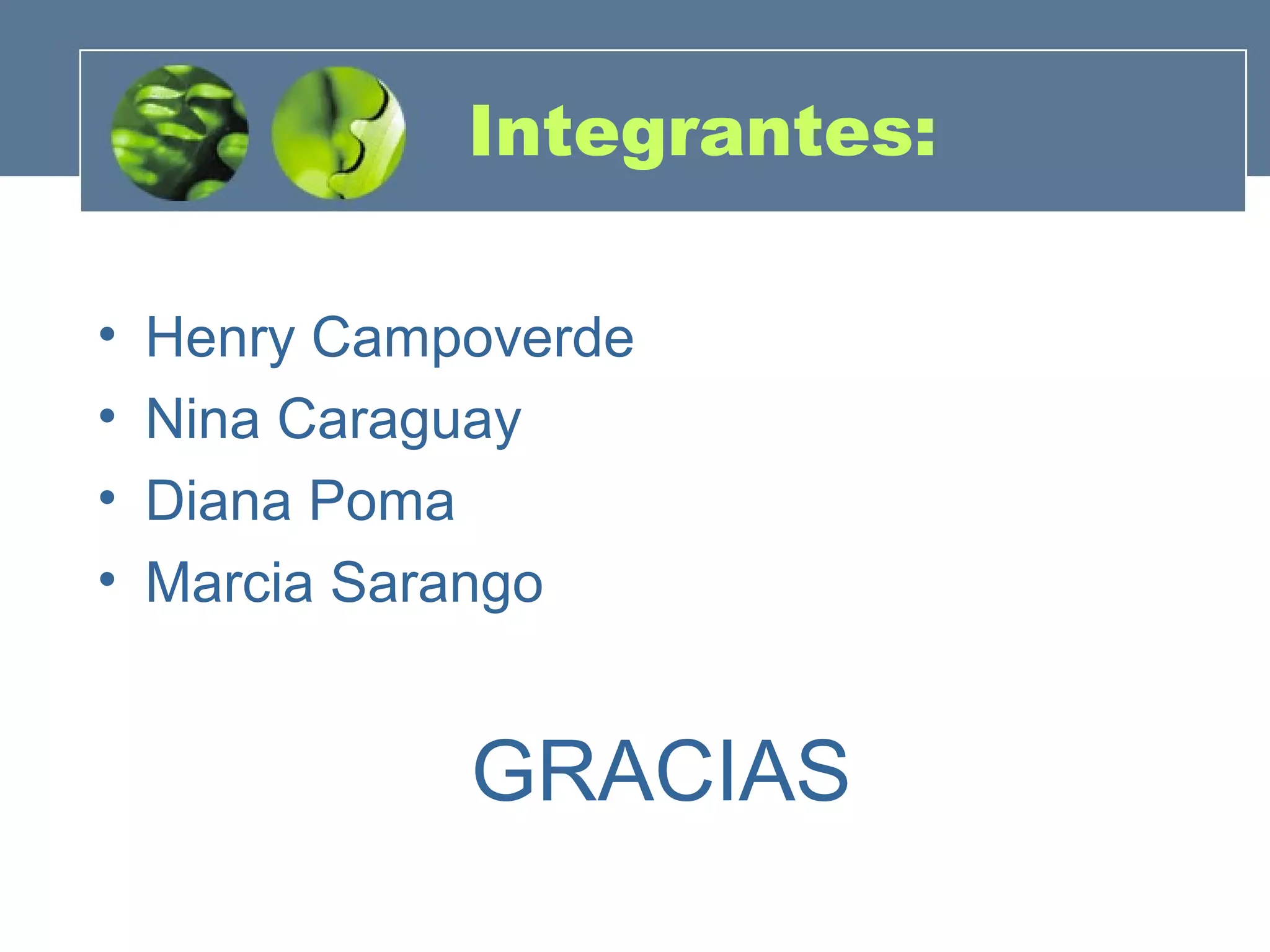 Integrantes:
• Henry Campoverde
• Nina Caraguay
• Diana Poma
• Marcia Sarango
GRACIAS
 