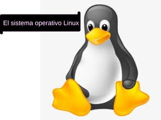 El sistema operativo Linux
 