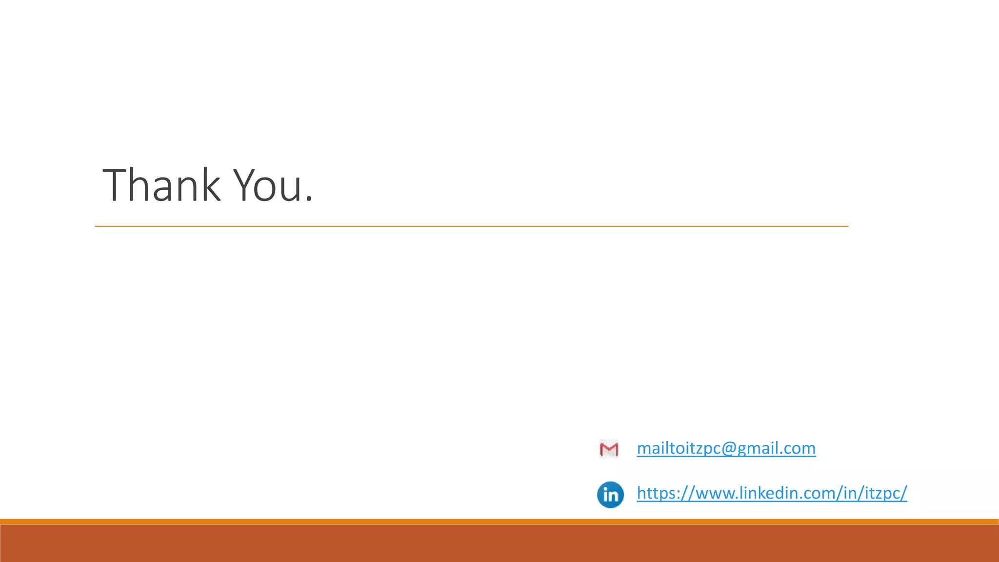 Thank You.
mailtoitzpc@gmail.com
https://www.linkedin.com/in/itzpc/
 
