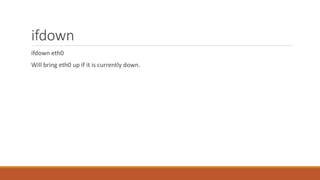 ifdown
ifdown eth0
Will bring eth0 up if it is currently down.
 