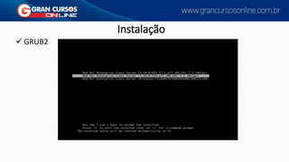 Instalação
✓ GRUB2
 