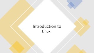 Introduction to
Linux
 
