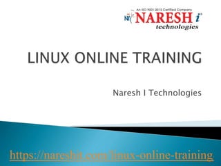 Naresh I Technologies
https://nareshit.com/linux-online-training/
 