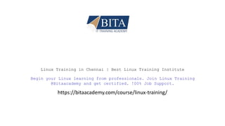 Linux Training in Chennai | Best Linux Training Institute
Begin your Linux learning from professionals. Join Linux Training
@Bitaacademy and get certified. !00% Job Support.
https://bitaacademy.com/course/linux-training/
 