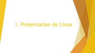 I. Présentation de Linux
 