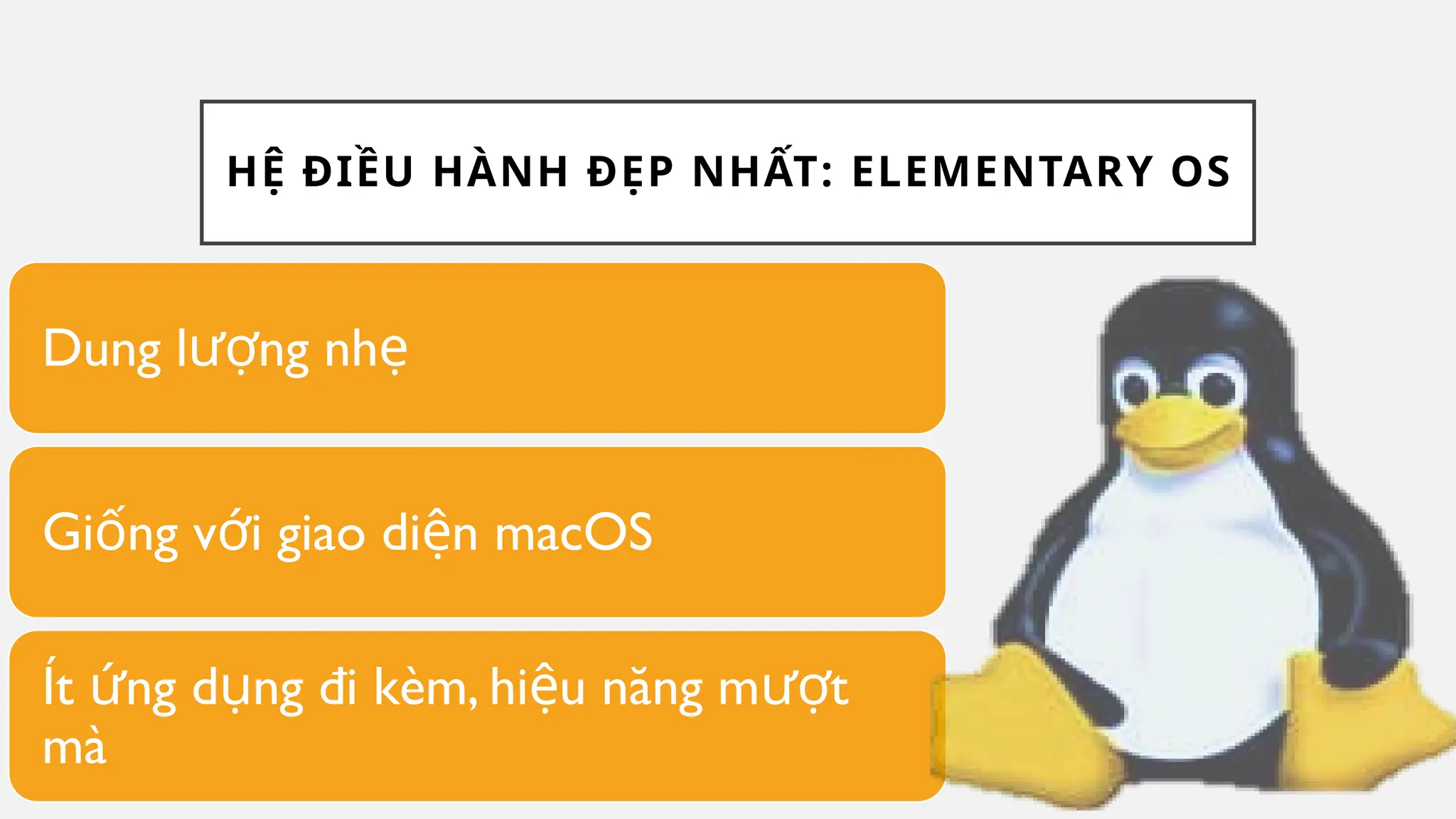 HỆ ĐIỀU HÀNH ĐẸP NHẤT: ELEMENTARY OS
Dung l ng nh
ượ ẹ
Gi ng v i giao di n macOS
ố ớ ệ
Ít ng d ng đi kèm, hi u năng m t
ứ ụ ệ ượ
mà
 