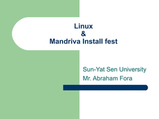Linux & Mandriva Install fest Sun-Yat Sen University Mr. Abraham Fora 