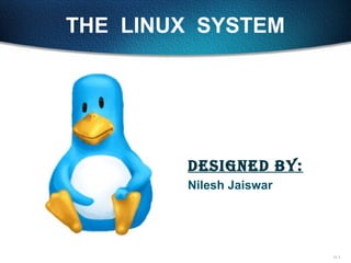 11-1
THE LINUX SYSTEM
DesigneD by:
Nilesh Jaiswar
gdfdgdfdh
fhfjdfhjgfh
gfgjdfhgjd
hffkkfjgkfj
 