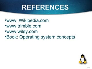 11-23
REFERENCES
•www. Wikipedia.com
•www.trimble.com
•www.wiley.com
•Book: Operating system concepts
 