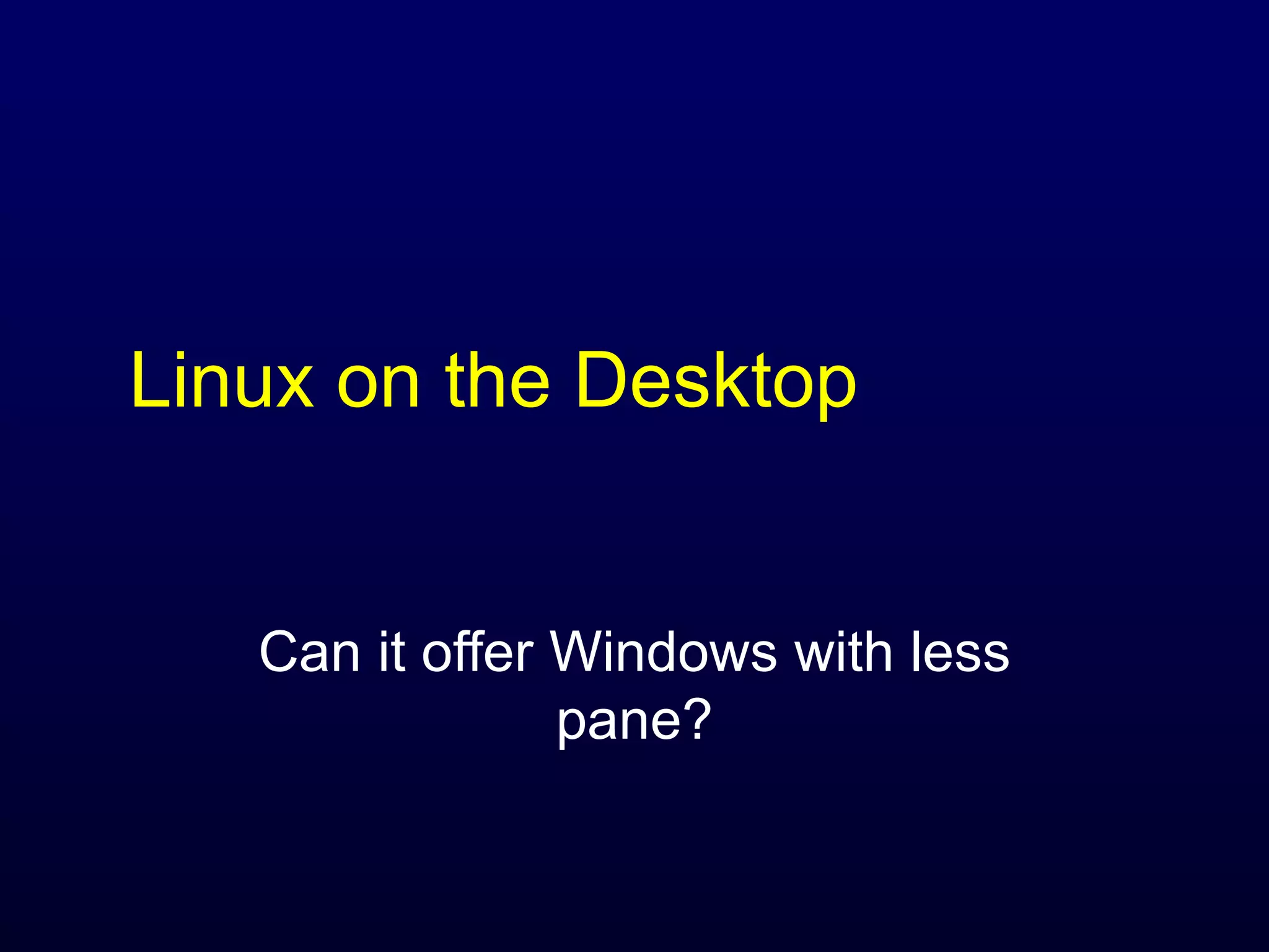 Linux on the Desktop Can it offer Windows with less pane? 