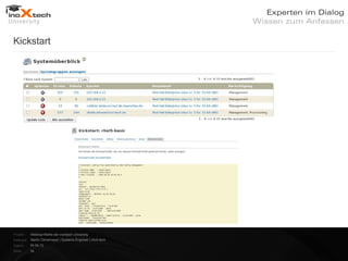 Kickstart




Projekt:   Webinar-Reihe der inoXtech University
Referent: Martin Zehetmayer | Systems Engineer | inoX-tech
Datum:     04.04.12
Seite:     34
 