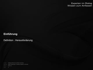 Einführung


    Definition . Herausforderung




    Projekt:   Webinar-Reihe der inoXtech University
    Referent: Martin Zehetmayer | Systems Engineer | inoX-tech
    Datum:     04.04.12
    Seite:     5
 