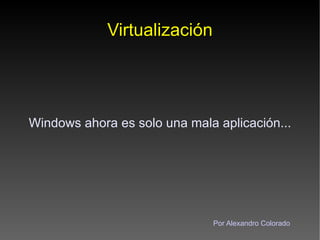 Virtualización Windows ahora es solo una mala aplicación... Por Alexandro Colorado 