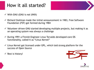How it all started?
 With GNU (GNU is not UNIX)
 Richard Stallman made the initial announcement in 1983, Free Software
F...