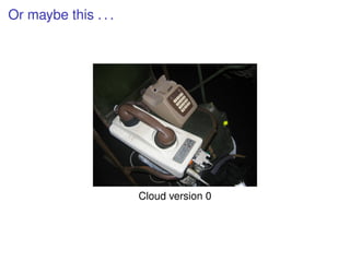 Or maybe this . . .




                      Cloud version 0
 