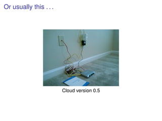 Or usually this . . .




                        Cloud version 0.5
 