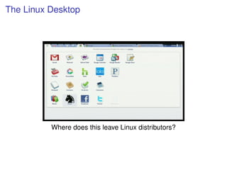 The Linux Desktop




          Where does this leave Linux distributors?
 