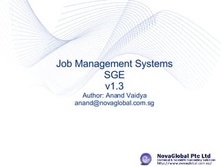 Job Management Systems SGE v1.3 Author: Anand Vaidya [email_address] 