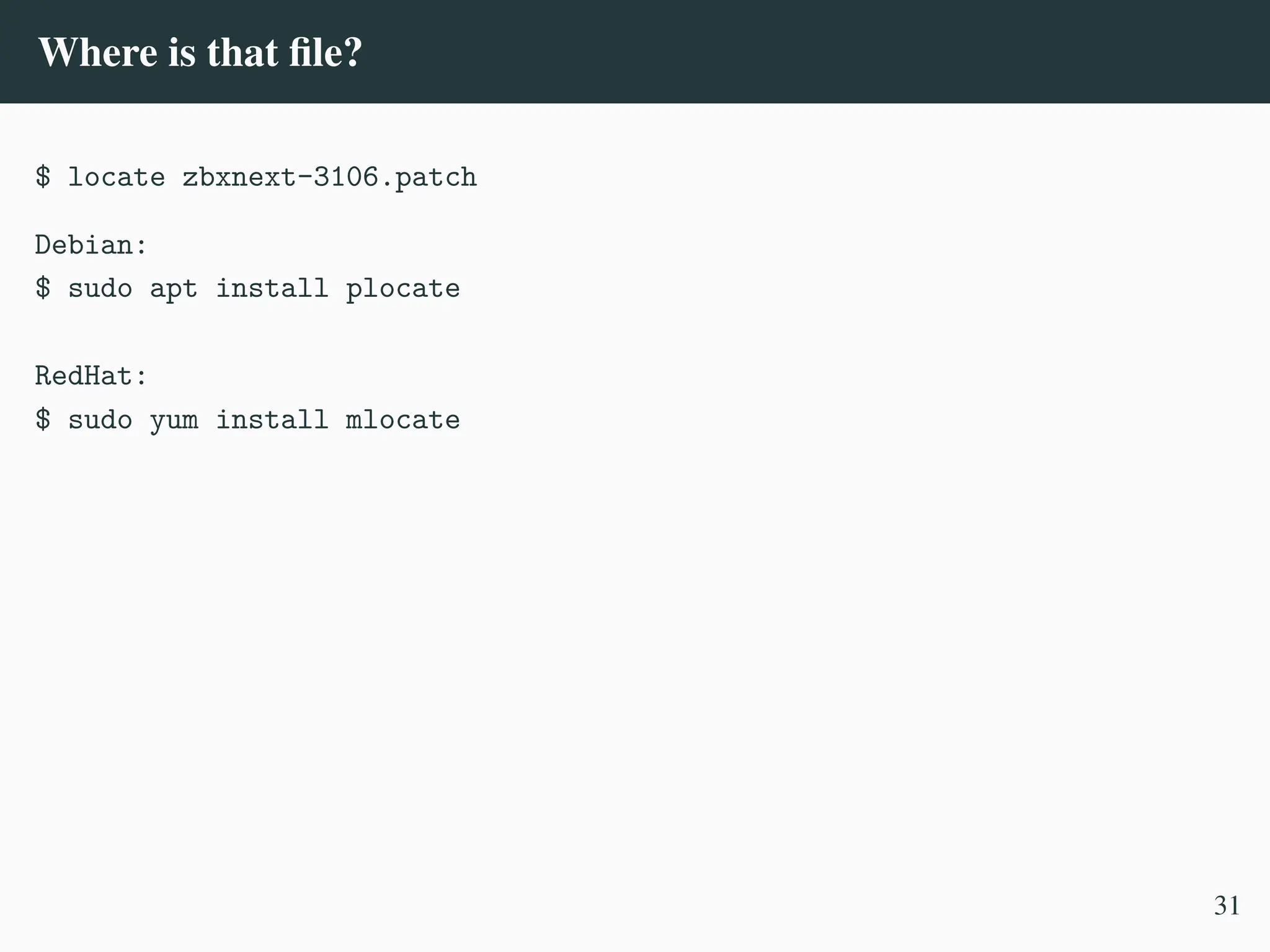 Where is that file?
$ locate zbxnext-3106.patch
Debian:
$ sudo apt install plocate
RedHat:
$ sudo yum install mlocate
31
 