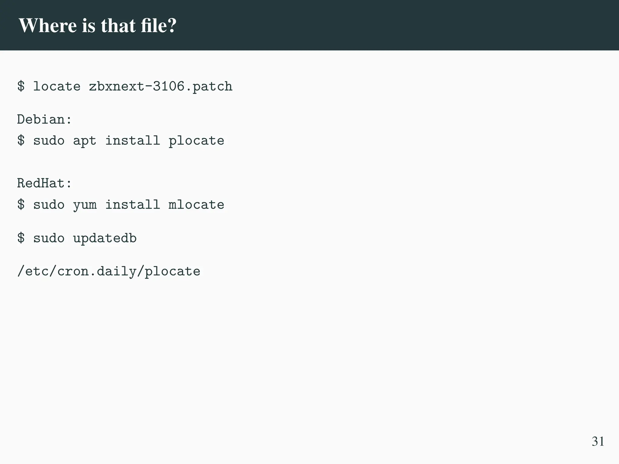 Where is that file?
$ locate zbxnext-3106.patch
Debian:
$ sudo apt install plocate
RedHat:
$ sudo yum install mlocate
$ sudo updatedb
/etc/cron.daily/plocate
31
 