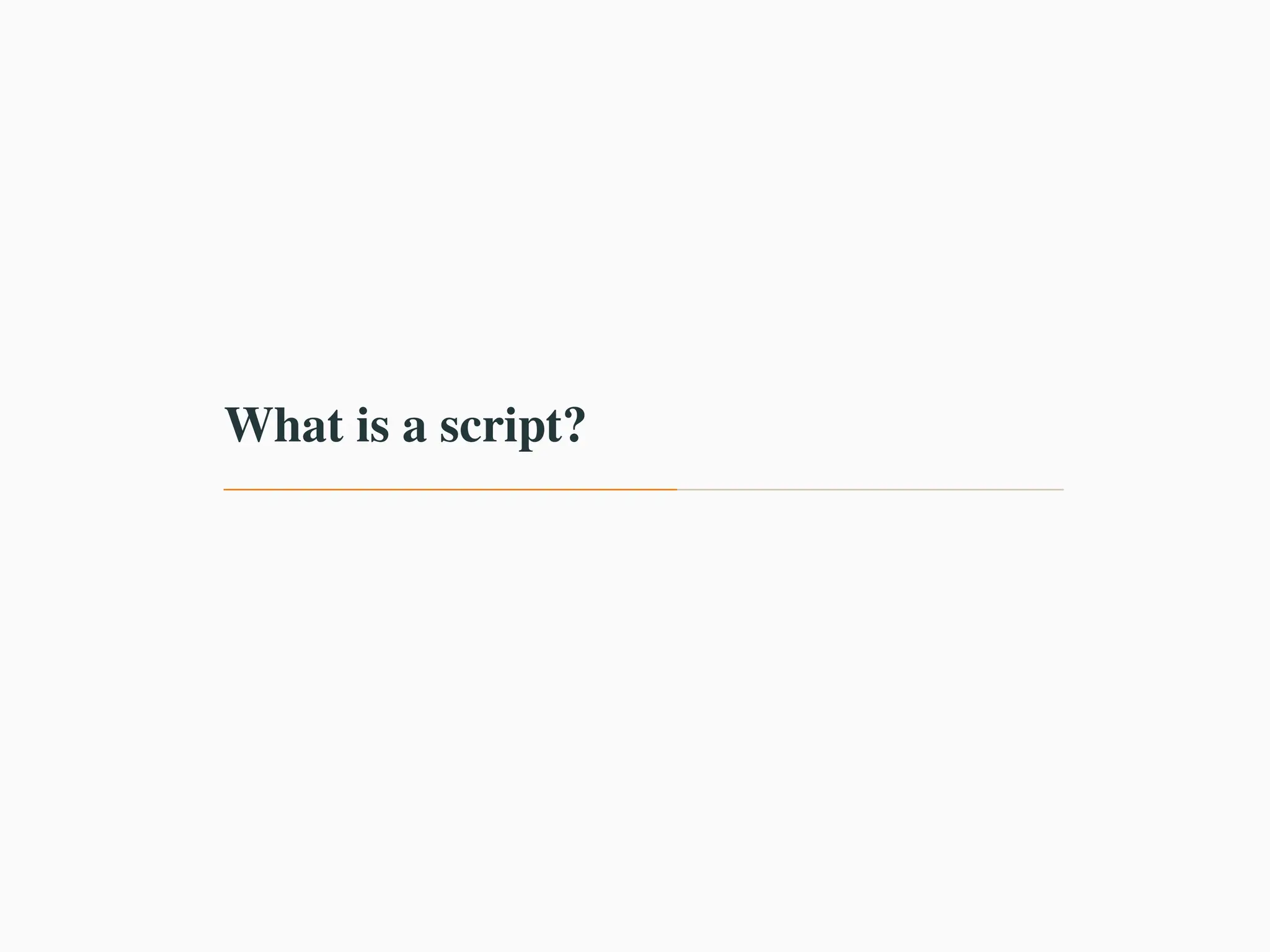 What is a script?
 