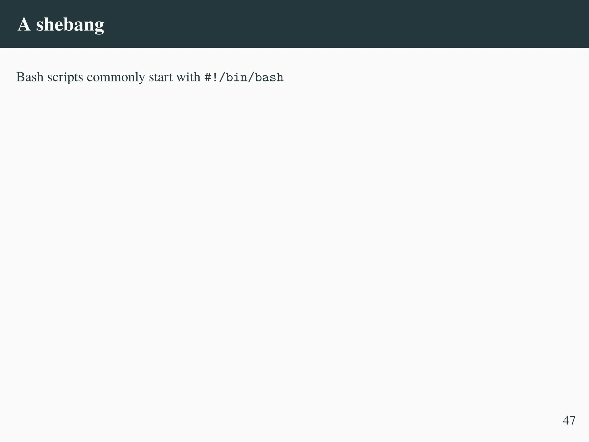 A shebang
Bash scripts commonly start with #!/bin/bash
47
 