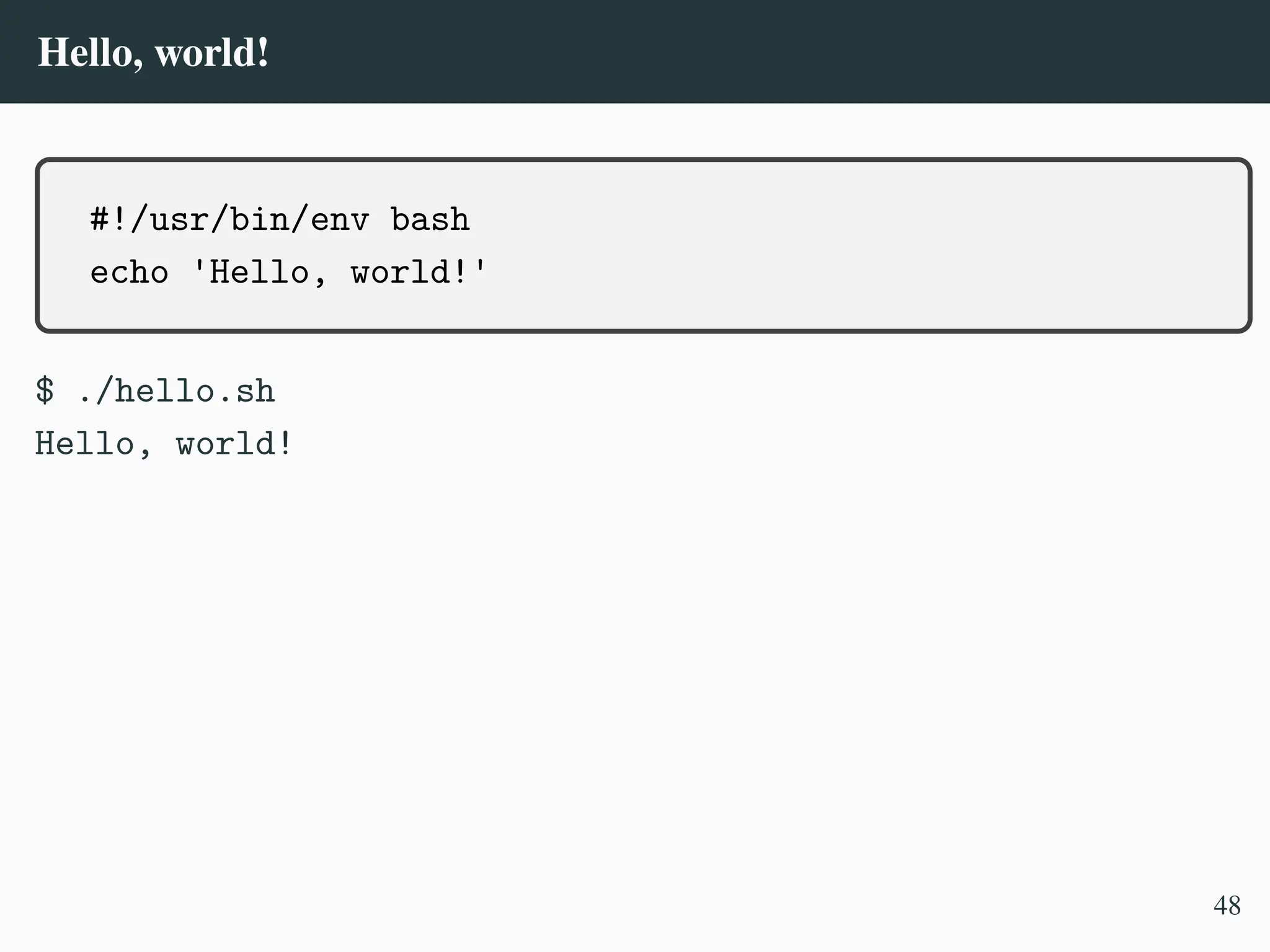 Hello, world!
#!/usr/bin/env bash
echo 'Hello, world!'
$ ./hello.sh
Hello, world!
48
 