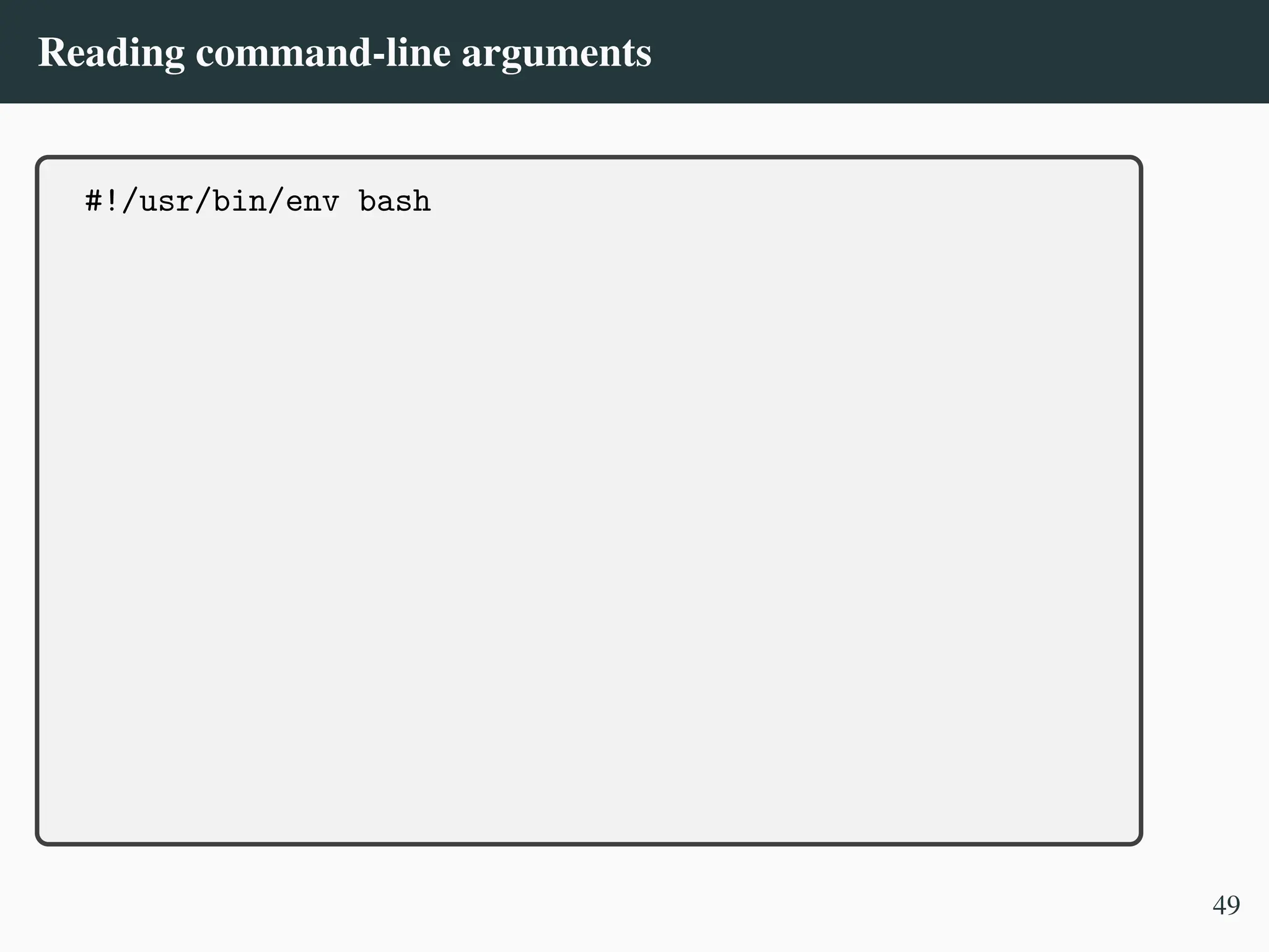 Reading command-line arguments
#!/usr/bin/env bash
49
 