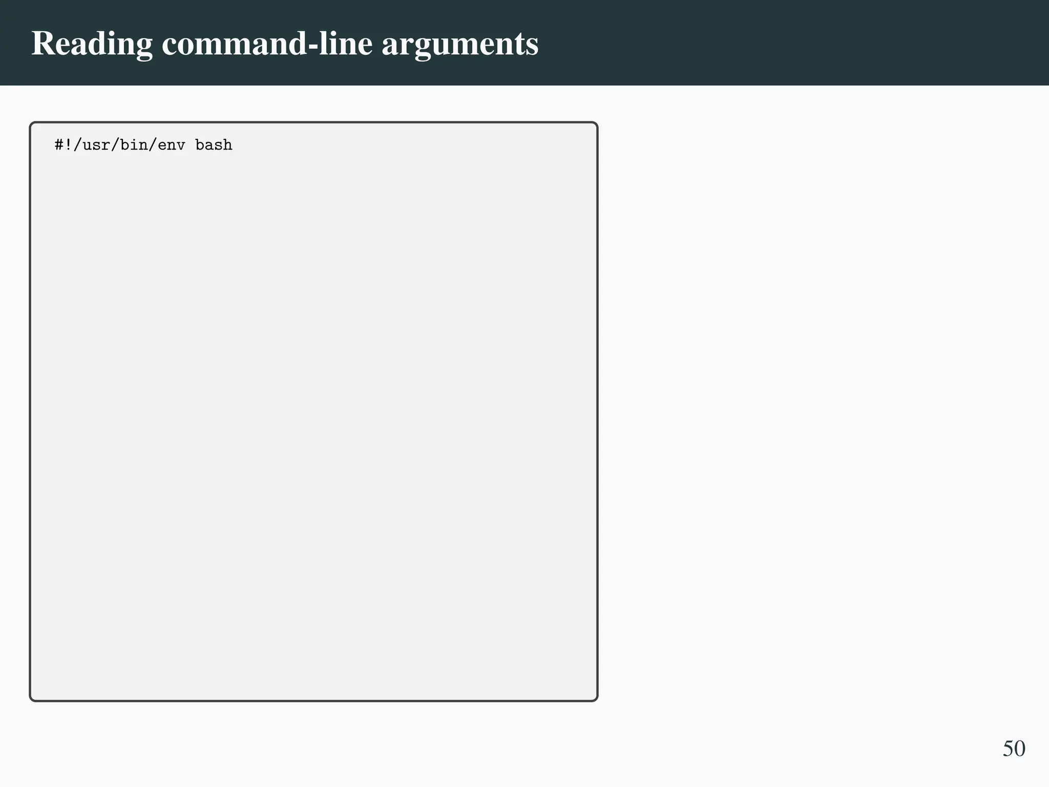 Reading command-line arguments
#!/usr/bin/env bash
50
 