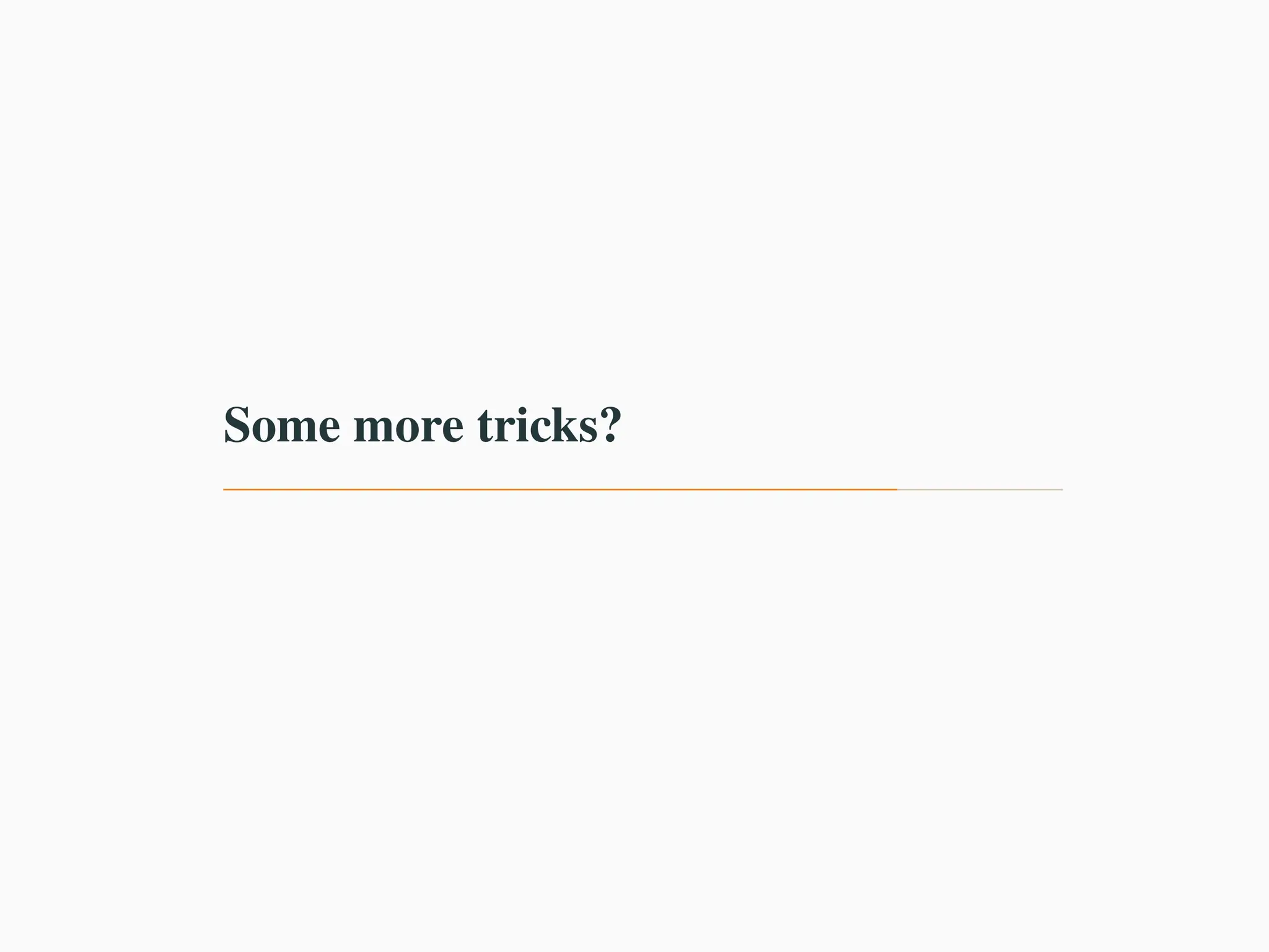 Some more tricks?
 