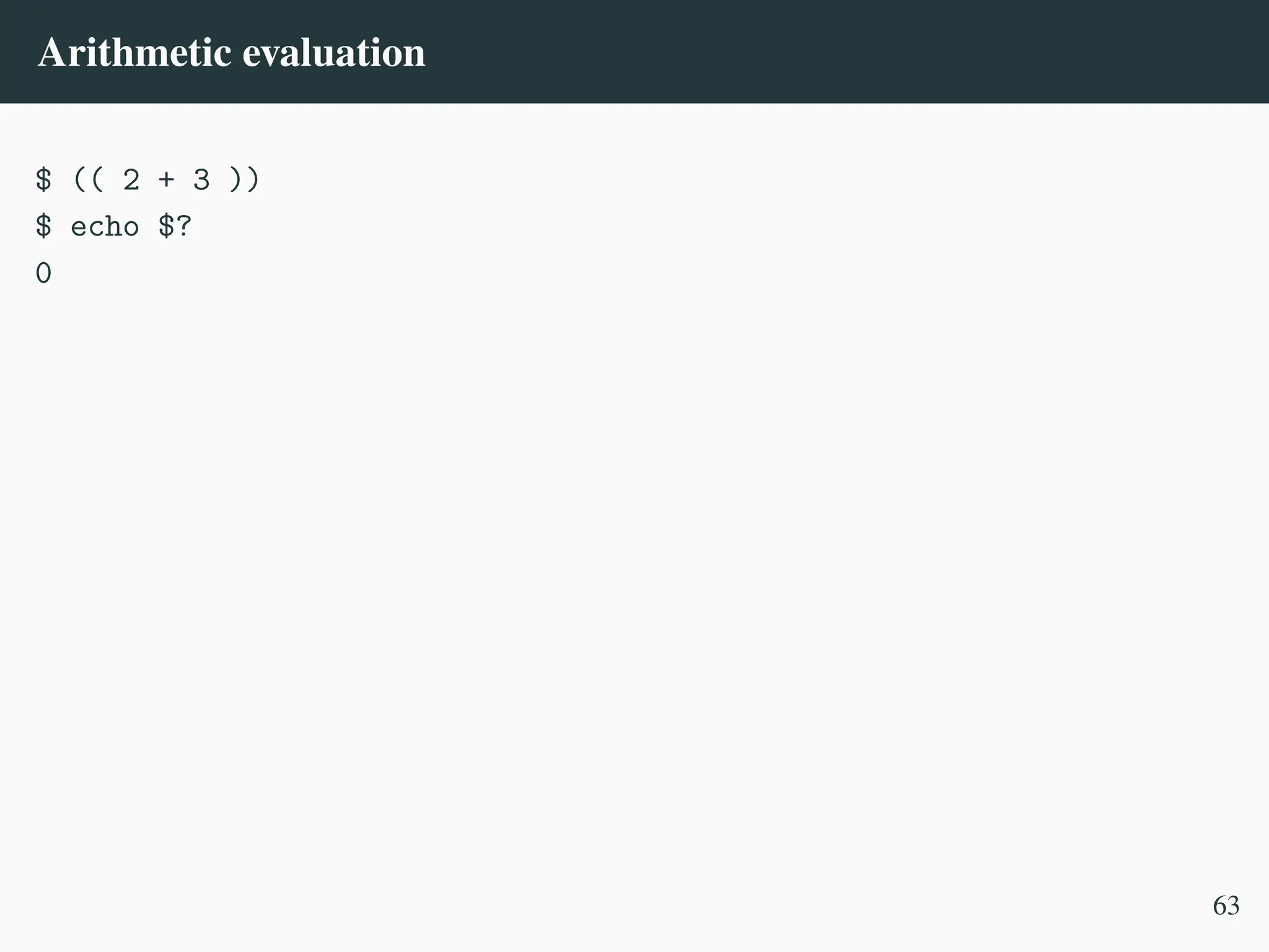 Arithmetic evaluation
$ (( 2 + 3 ))
$ echo $?
0
63
 