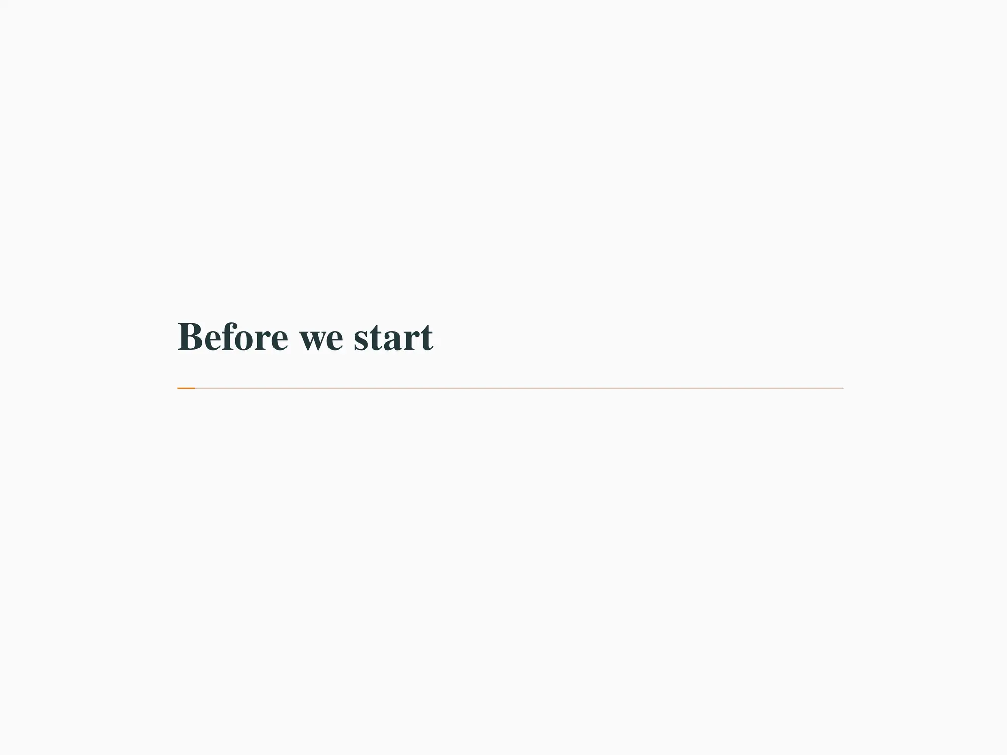 Before we start
 