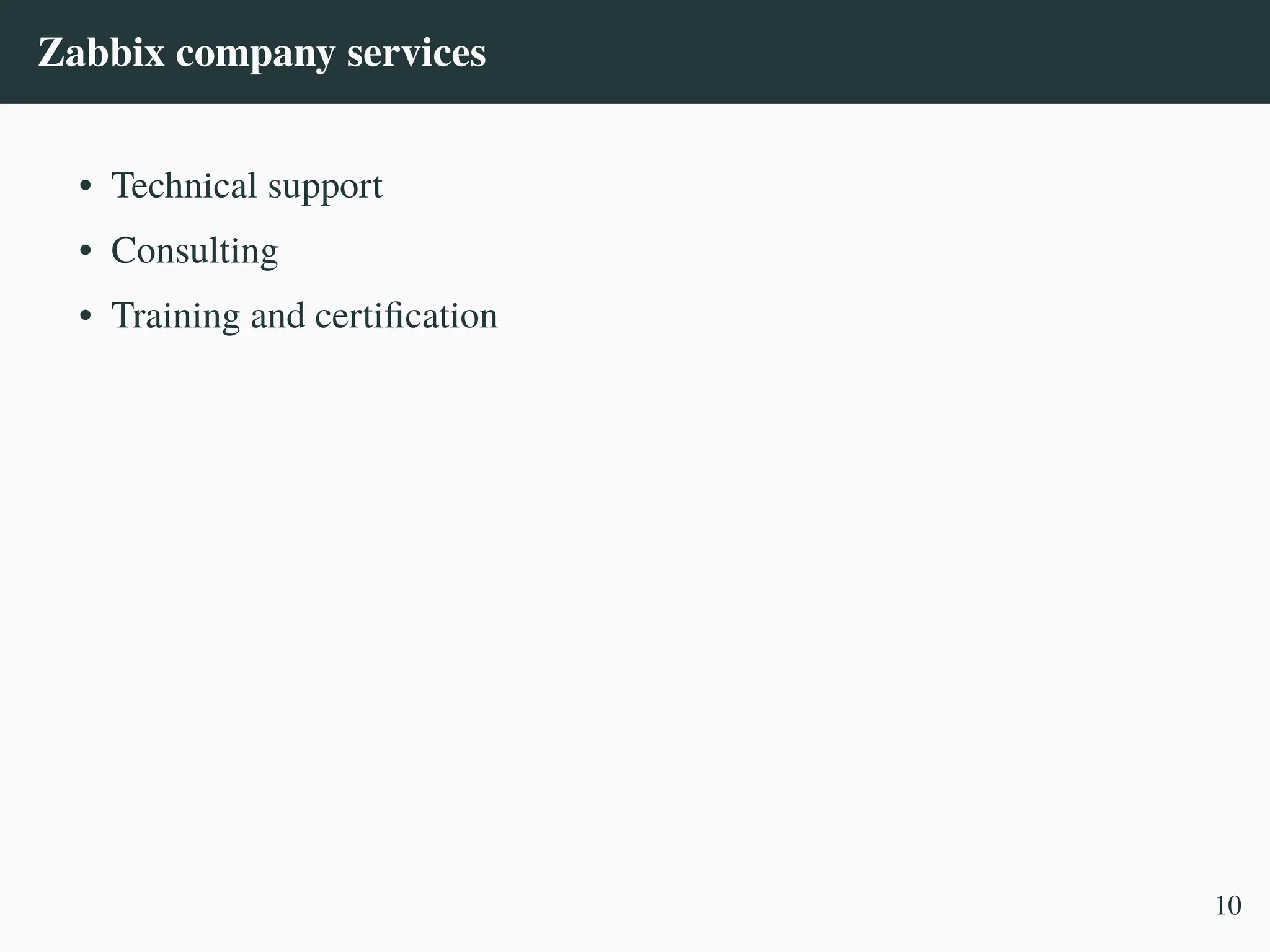 Zabbix company services
• Technical support
• Consulting
• Training and certification
10
 