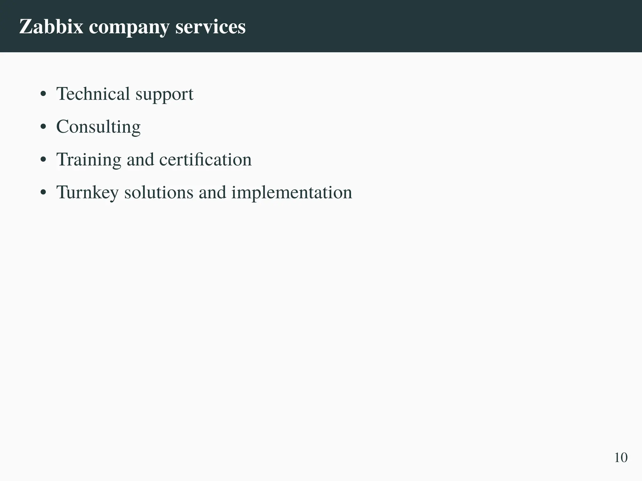 Zabbix company services
• Technical support
• Consulting
• Training and certification
• Turnkey solutions and implementation
10
 