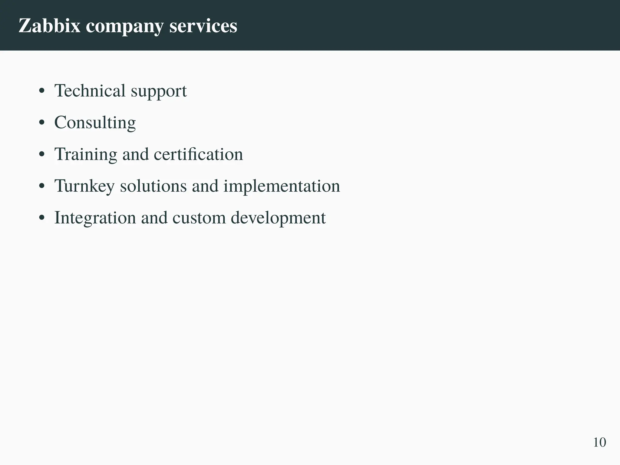 Zabbix company services
• Technical support
• Consulting
• Training and certification
• Turnkey solutions and implementation
• Integration and custom development
10
 