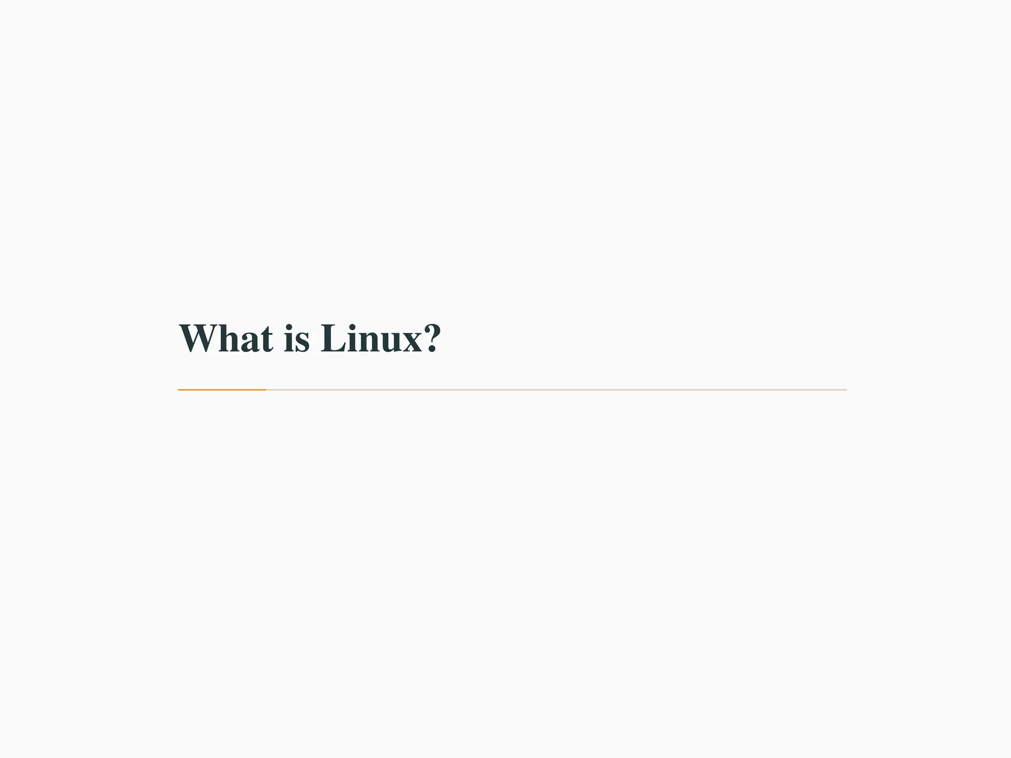 What is Linux?
 