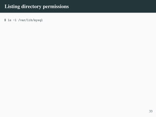 Listing directory permissions
$ ls -l /var/lib/mysql
33
 