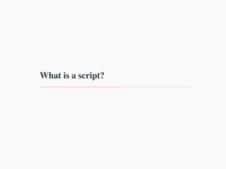 What is a script?
 