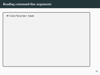 Reading command-line arguments
#!/usr/bin/env bash
49
 