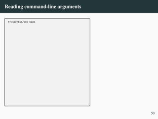 Reading command-line arguments
#!/usr/bin/env bash
50
 