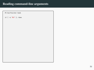 Reading command-line arguments
#!/usr/bin/env bash
if [ -z "$1" ]; then
50
 