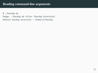 Reading command-line arguments
$ ./backup.sh
Usage: ./backup.sh <file> [backup directory]
default backup directory - /home/vl/backup
51
 