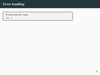 Error handling
#!/usr/bin/env bash
set -e
54
 