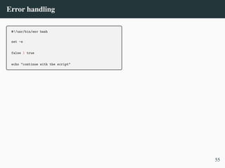 Error handling
#!/usr/bin/env bash
set -e
false | true
echo "continue with the script"
55
 