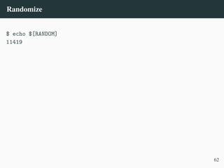 Randomize
$ echo $[RANDOM]
11419
62
 