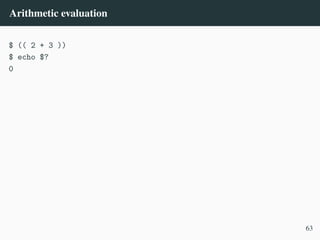 Arithmetic evaluation
$ (( 2 + 3 ))
$ echo $?
0
63
 