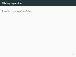 History expansion
$ mkdir -p /usr/local/bin
67
 