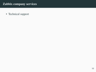 Zabbix company services
• Technical support
10
 