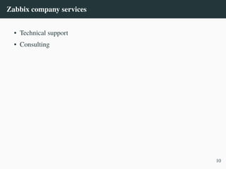 Zabbix company services
• Technical support
• Consulting
10
 
